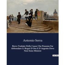 Breve Trattato Delle Cause Che Possono Far Abbondare Li Regni D Oro E D Argento Dove Non Sono Miniere