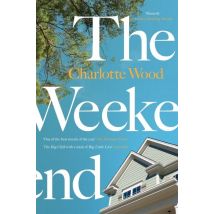 The Weekend : An Unforgettable Story Of Female Friendship By The Bestselling Author Of The Booker Prize-shortlisted Stone Yard Devotional