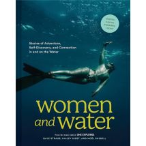 Women And Water : Stories Of Adventure, Self Discovery, Connection In On Water