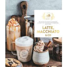 Latte, Macchiato & Co : 30 Recettes De Boissons Gourmandes À Siroter Avec Le Biscuit Ou La Mignardise Qui Va Bien