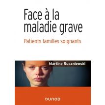Face À La Maladie Grave : Patients Familles Soignants