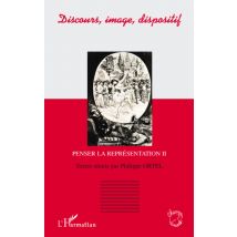 Discours, Image, Dispositif - Penser La Représentation Tome 2