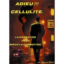 Adieu Cellulite : La Connaitre Pour Mieux La Combattre.