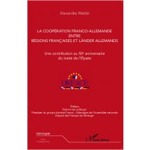 Coopération Franco-allemande Entre Régions Francaises Et Länders Allemands - Une Contribution Au 50e Anniversaire Du Traité De L'Elysée