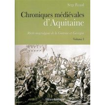 Chroniques Médievales D'Aquitaine T.1 - Récits Moyenâgeux De La Guienne Et Gascogne