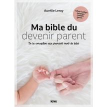 Ma Bible Du Devenir Parent : De La Conception Aux Premiers Mois De Bébé