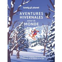 Aventures Hivernales Autour Du Monde : En Ski De Piste Ou De Randonnée, Avec Des Raquettes Ou Un Snowboard, Sur Un Traîneau Ou Une Luge