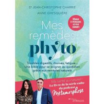 Mes Remèdes Phyto : Troubles Digestifs, Rhumes, Fatigue... Une Bible Pour Se Soigner Au Quotidien Grâce Aux Remèdes Naturels
