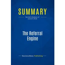 Summary: The Referral Engine : Review And Analysis Of Jantsch's Book