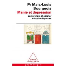 Manie Et Dépression - Comprendre Et Soigner Le Trouble Bipolaire