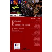 L'Espagne Et La Guerre Du Golfe : D'Aznar À Zapatero - Démocratie, Violence Et Émotion