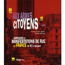 aux Armes Citoyens Barricades Et Manifestations De Rue En France De 1871 À Nos Jours