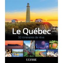50 Itinéraires De Rêve : Le Québec