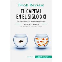 El Capital En El Siglo Xxi De Thomas Piketty (anã¡lisis De La Obra) : Comprender Mejor La Desigualdad Global