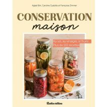 Conservation Maison : Au Sel, Au Vinaigre, À L'Huile... Plus De 110 Recettes