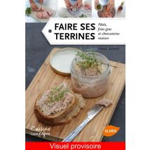 Faire Ses Terrines - Pâtés, Foies Gras Et Charcuteries Maison