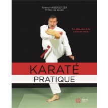 Karaté Pratique - Du Débutant À La Ceinture Noire