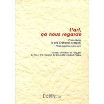 L'Art, Ça Nous Regarde - Préalables À Des Pratiques D'Atelier - Paris, Repères, Concepts