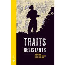 Traits Résistants - La Résistance Dans La Bande Dessinée De 1944 À Nos Jours