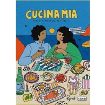 Cucina Mia - Pour Les Amoureux De L'Italie. Recettes Du Sud Et Bonne Humeur
