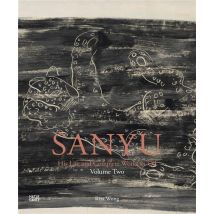 Sanyu : His Life And Complete Works In Oil Volume Two : Catalogue Raisonné