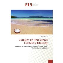 Gradient Of Time Versus Einstein's Relativity : Gradient Of Time Or How Write In A New Mind, The Einstein's Relativity