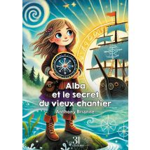 Alba Et Le Secret Du Vieux Chantier