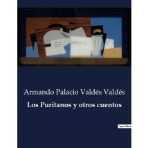 Los Puritanos Y Otros Cuentos : Cuentos De Armando Palacio Valdés: Un Viaje Por La Naturaleza Humana