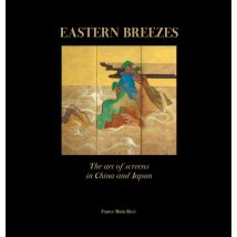 Eastern Breezes : The Art Of Folding Screens From China To Japan And Beyond