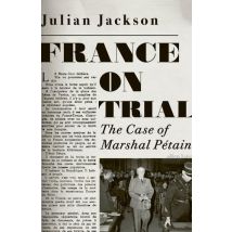 France On Trial : The Case Of Marshal Petain