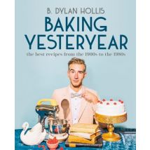 Baking Yesteryear - The Best Recipes From The 1900s To The 1980s