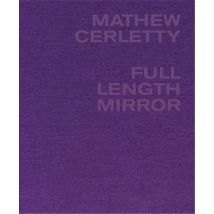 Mathew Cerletty: Full Length Mirror