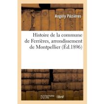 Histoire De La Commune De Ferrières, Arrondissement De Montpellier, (éd.1896)