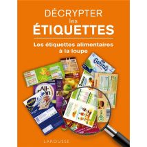 Décrypter Les Étiquettes - Les Étiquettes Alimentaires À La Loupe