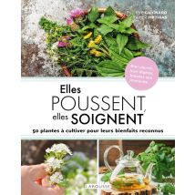 Elles Poussent, Elles Soignent : 50 Plantes À Cultiver Pour Leurs Bienfaits Reconnus