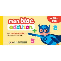 Mon Bloc Addition : Pour Devenir Imbatable En Tables D'Addition : Ce1/ce2 (édition 2021)