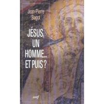 Jésus, Un Homme... Et Puis ?