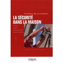 La Securite Dans La Maison - Serrures, Alarmes, Video-surveillance, Protection Incendie