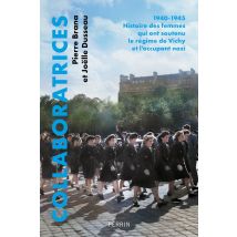 Collaboratrices : 1940-1945, Histoire Des Femmes Qui Ont Soutenu Le Régime De Vichy Et L'Occupant Nazi