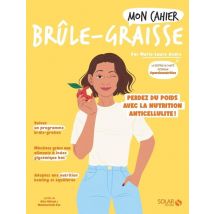 Mon Cahier : Brûle-graisse : Perdez Du Poids Avec La Nutrition Anticellulite !