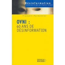 Ovni : 60 Ans De Désinformation : 60 Ans De Désinformation