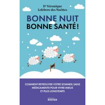 Bonne Nuit, Bonne Santé ! Comment Retrouver Votre Sommeil Sans Médicaments Pour Vivre Mieux Et Plus Longtemps