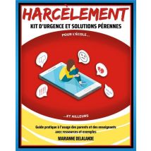 Harcèlement Kit D'Urgence Et Solutions Pérennes - Pour L'École Et Ailleurs