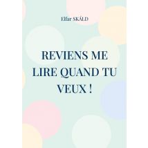 Reviens Me Lire Quand Tu Veux ! : Recueil De Poésie