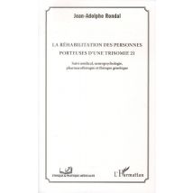 La Réhabilitation Des Personnes Porteuses D'Une Trisomie 21 - Suivi Médical, Neuropsychologie, Pharmacothérapie Et Thérapie Génétique