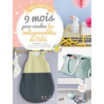 9 Mois Pour Coudre Les Indispensables De Bébé - 20 Projets Pour Bébé Faciles À Réaliser À La Machine Du Tour De Lit À La Cape De Bain