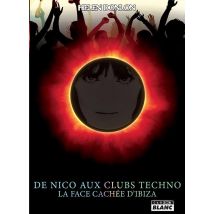 De Nico Aux Clubs Techno : La Face Cachée D'Ibiza