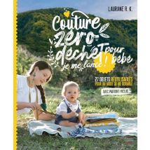 Couture Zéro Déchet Pour Bébé, Je Me Lance ! : 27 Objets Réutilisables Pour Un Mode De Vie Durable