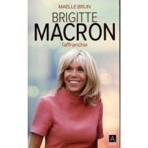 Brigitte Macron : L'Affranchie