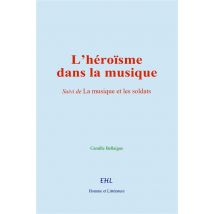 L'Héroïsme Dans La Musique : Suivi De La Musique Et Les Soldats